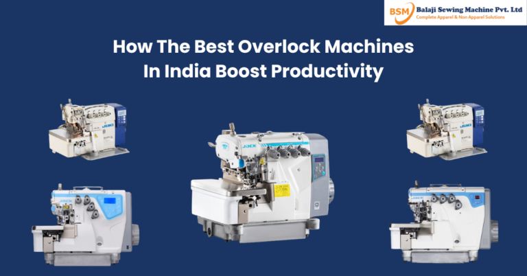 How The Best Overlock Machines In India Boost Productivity