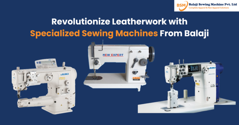 Revolutionize Leatherwork with Specialized Sewing Machines From Balaji